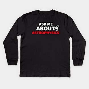 Ask Me About Astrophysics Kids Long Sleeve T-Shirt